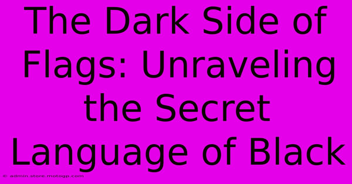 The Dark Side Of Flags: Unraveling The Secret Language Of Black