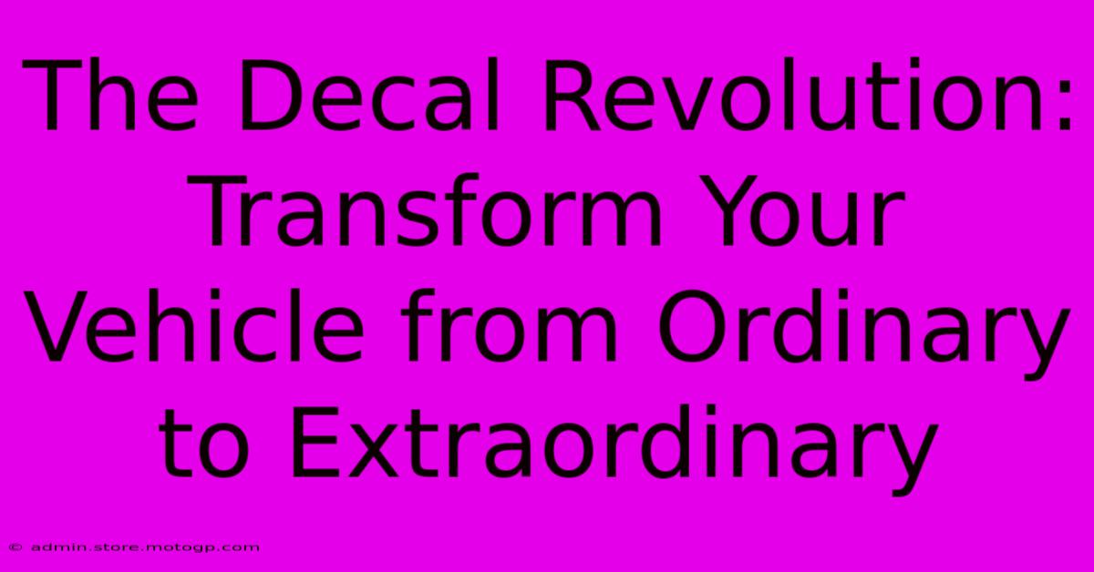 The Decal Revolution: Transform Your Vehicle From Ordinary To Extraordinary