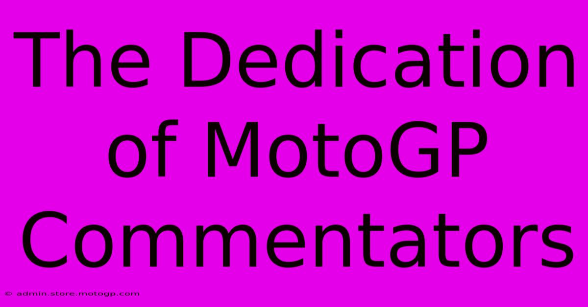 The Dedication Of MotoGP Commentators