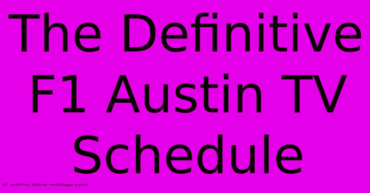 The Definitive F1 Austin TV Schedule