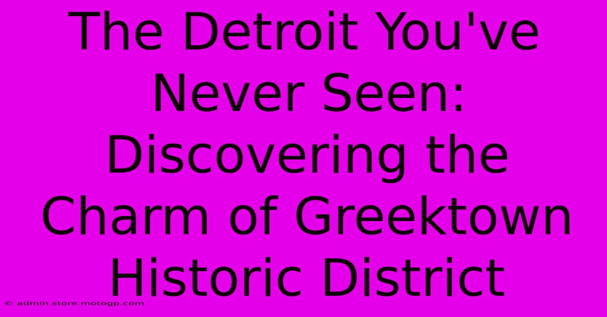 The Detroit You've Never Seen: Discovering The Charm Of Greektown Historic District