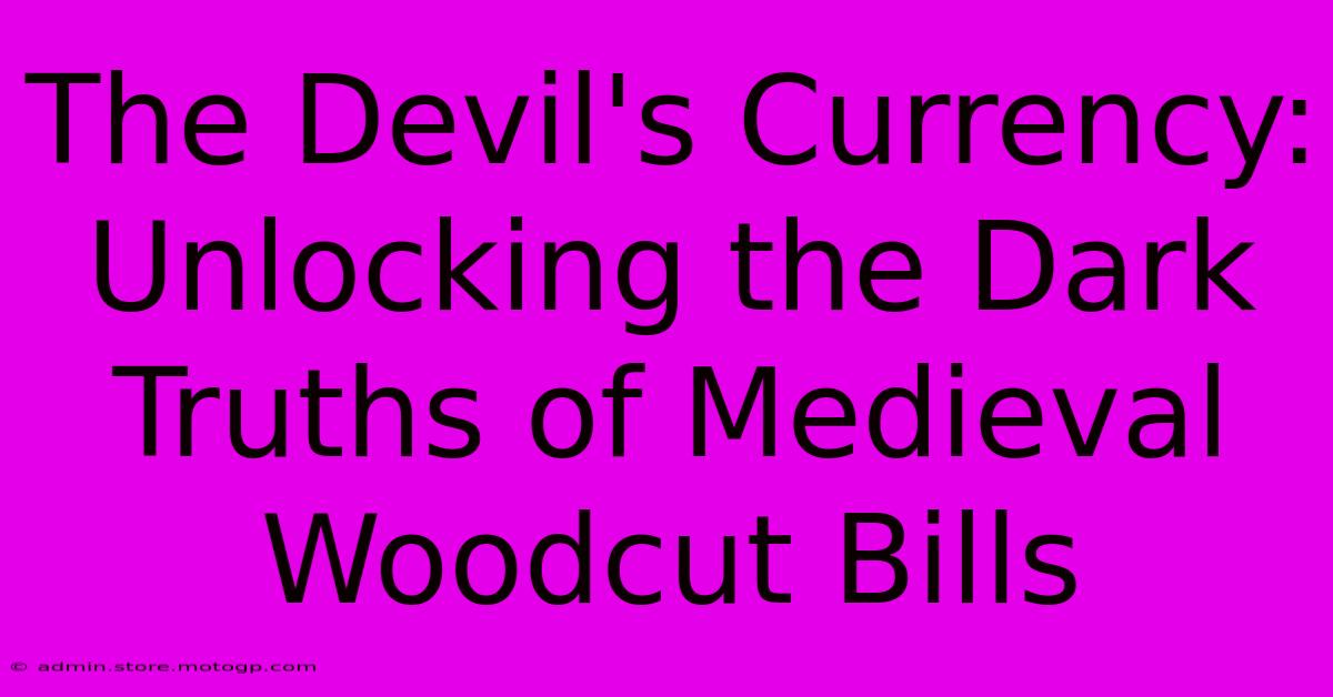 The Devil's Currency: Unlocking The Dark Truths Of Medieval Woodcut Bills