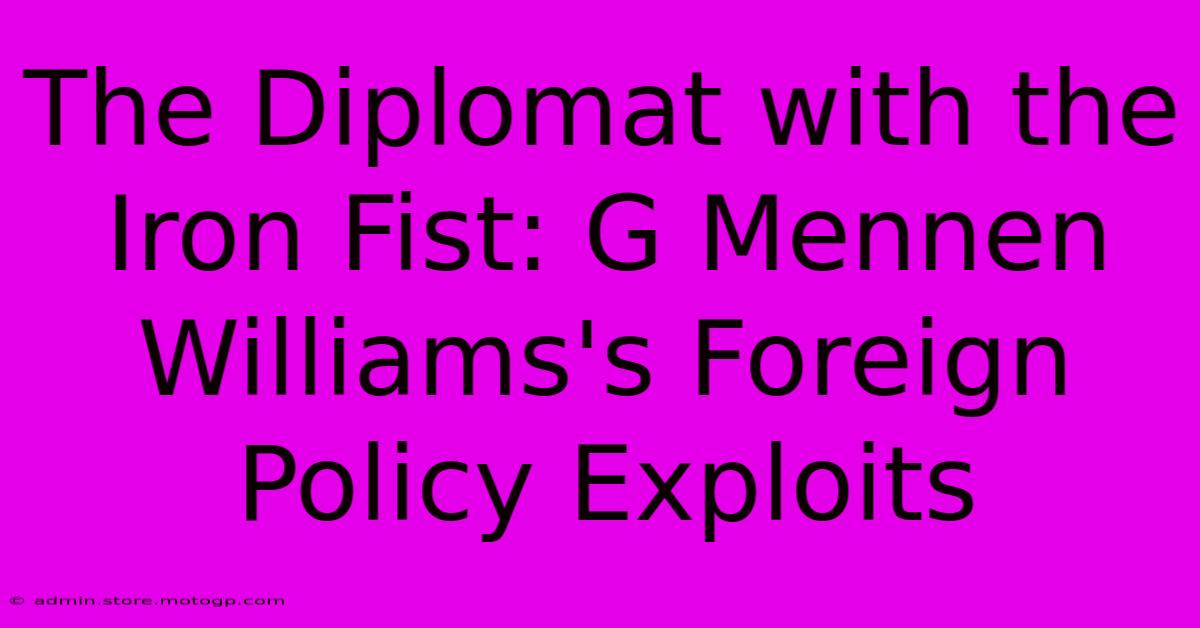 The Diplomat With The Iron Fist: G Mennen Williams's Foreign Policy Exploits