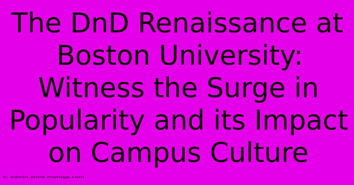 The DnD Renaissance At Boston University: Witness The Surge In Popularity And Its Impact On Campus Culture