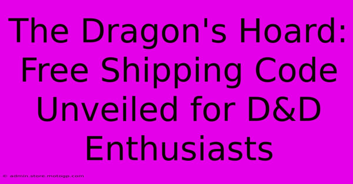 The Dragon's Hoard: Free Shipping Code Unveiled For D&D Enthusiasts