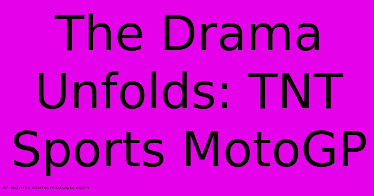 The Drama Unfolds: TNT Sports MotoGP