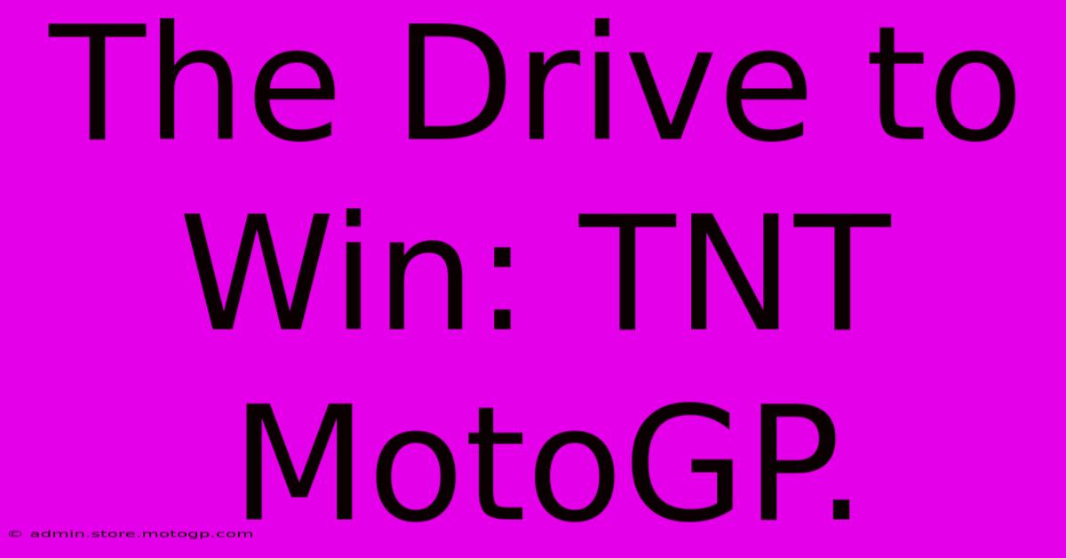 The Drive To Win: TNT MotoGP.