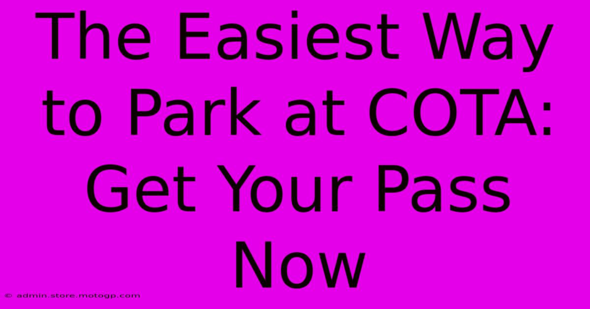 The Easiest Way To Park At COTA: Get Your Pass Now