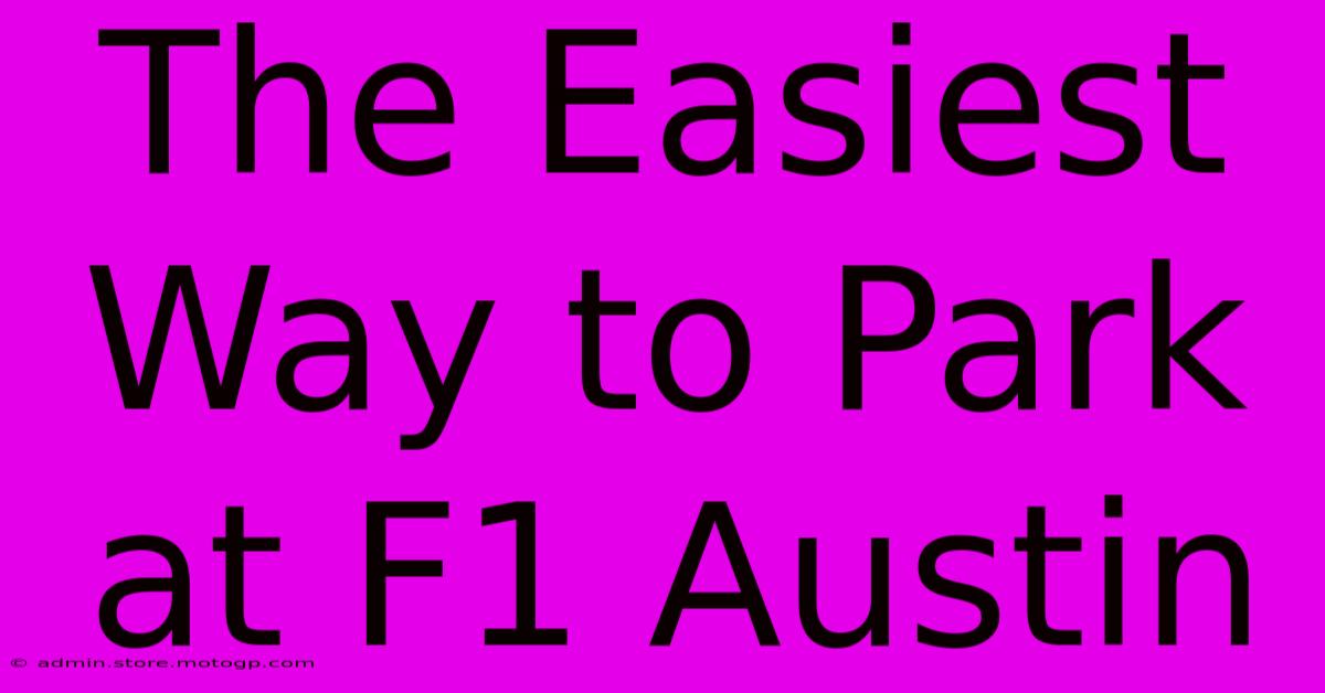 The Easiest Way To Park At F1 Austin