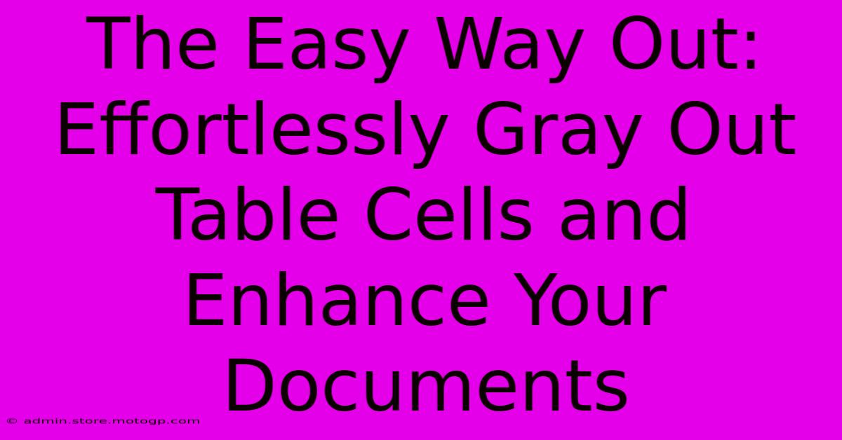 The Easy Way Out: Effortlessly Gray Out Table Cells And Enhance Your Documents