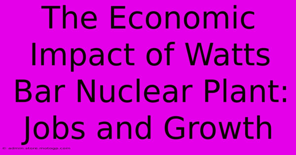 The Economic Impact Of Watts Bar Nuclear Plant: Jobs And Growth