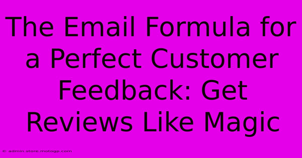 The Email Formula For A Perfect Customer Feedback: Get Reviews Like Magic