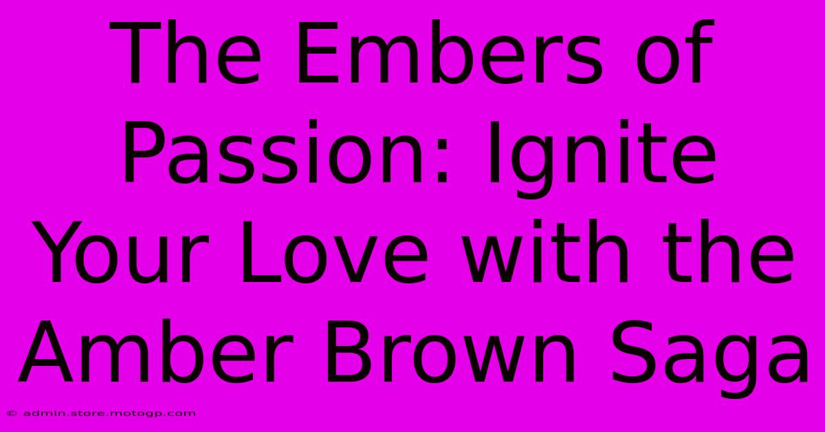 The Embers Of Passion: Ignite Your Love With The Amber Brown Saga