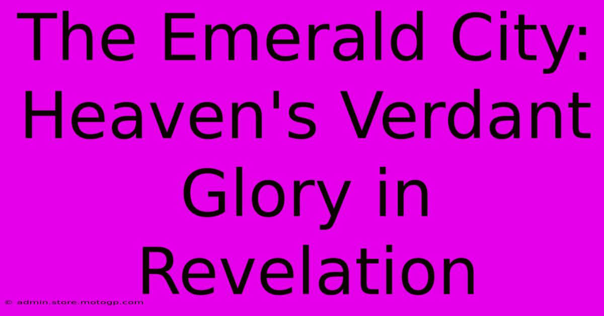 The Emerald City: Heaven's Verdant Glory In Revelation