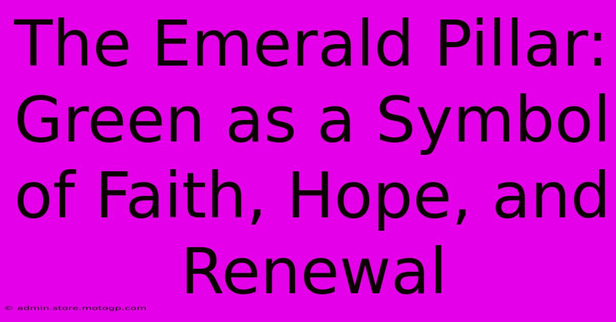 The Emerald Pillar: Green As A Symbol Of Faith, Hope, And Renewal