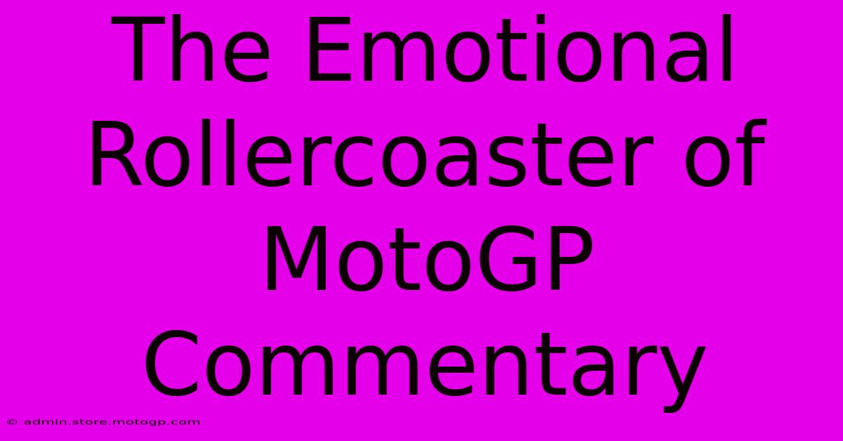 The Emotional Rollercoaster Of MotoGP Commentary