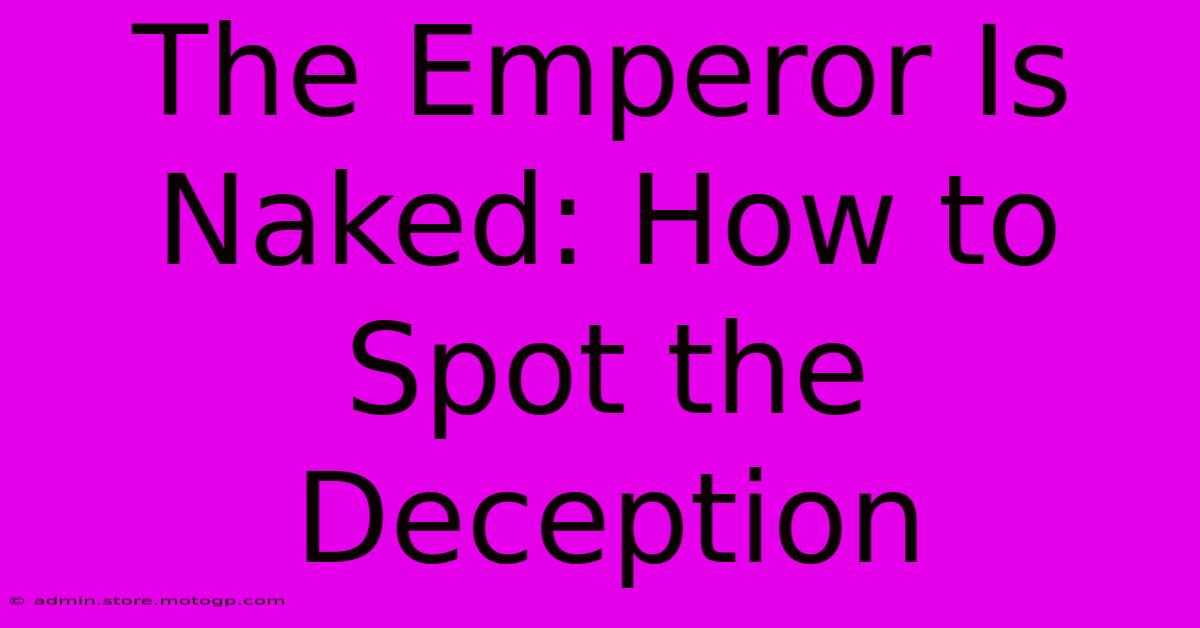 The Emperor Is Naked: How To Spot The Deception