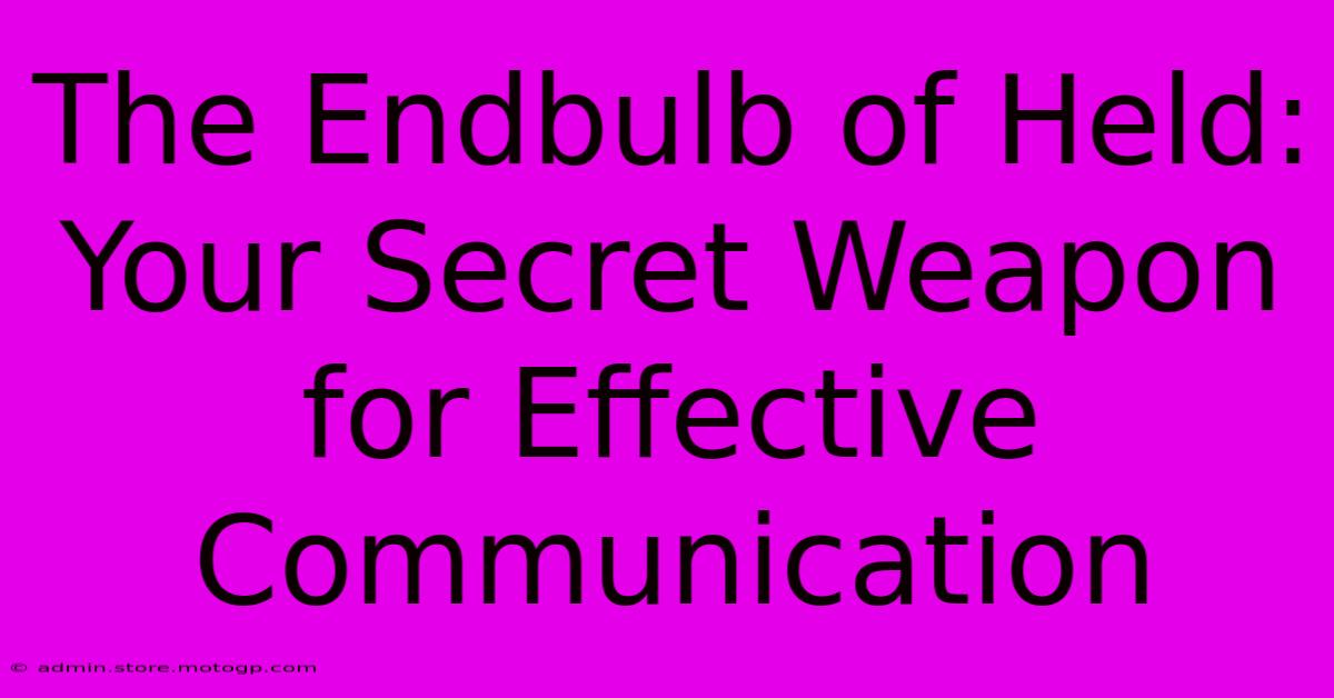 The Endbulb Of Held: Your Secret Weapon For Effective Communication