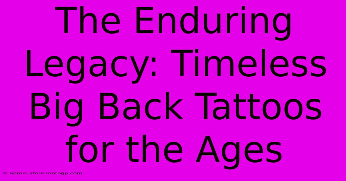 The Enduring Legacy: Timeless Big Back Tattoos For The Ages