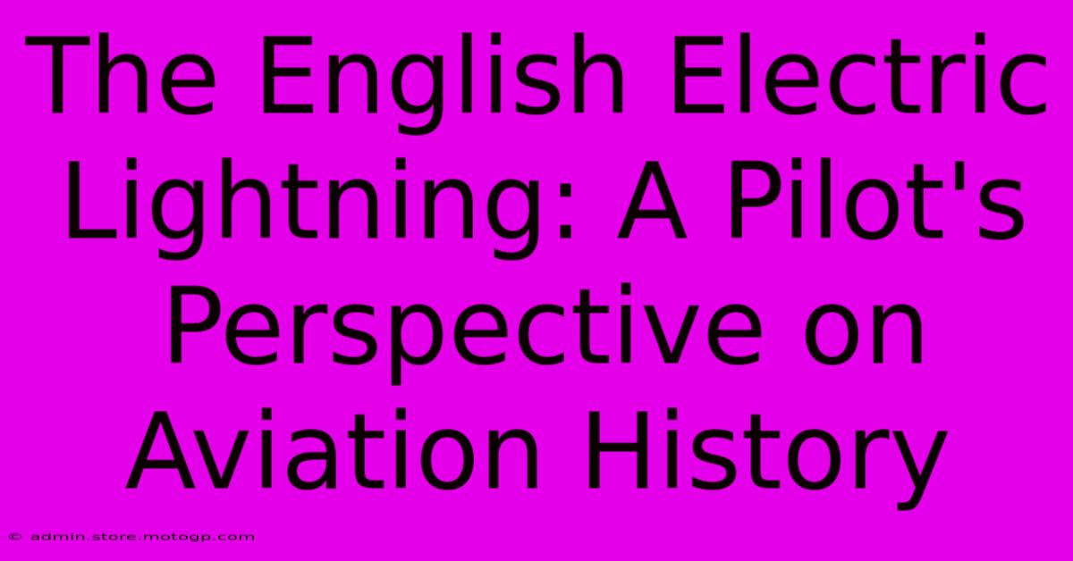 The English Electric Lightning: A Pilot's Perspective On Aviation History