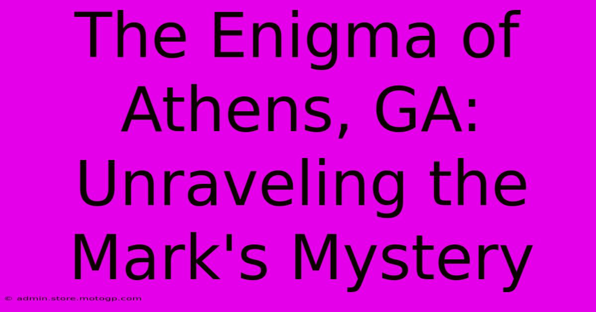 The Enigma Of Athens, GA: Unraveling The Mark's Mystery