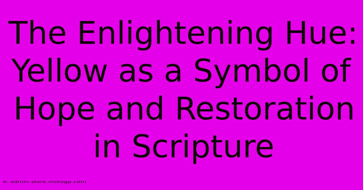 The Enlightening Hue: Yellow As A Symbol Of Hope And Restoration In Scripture