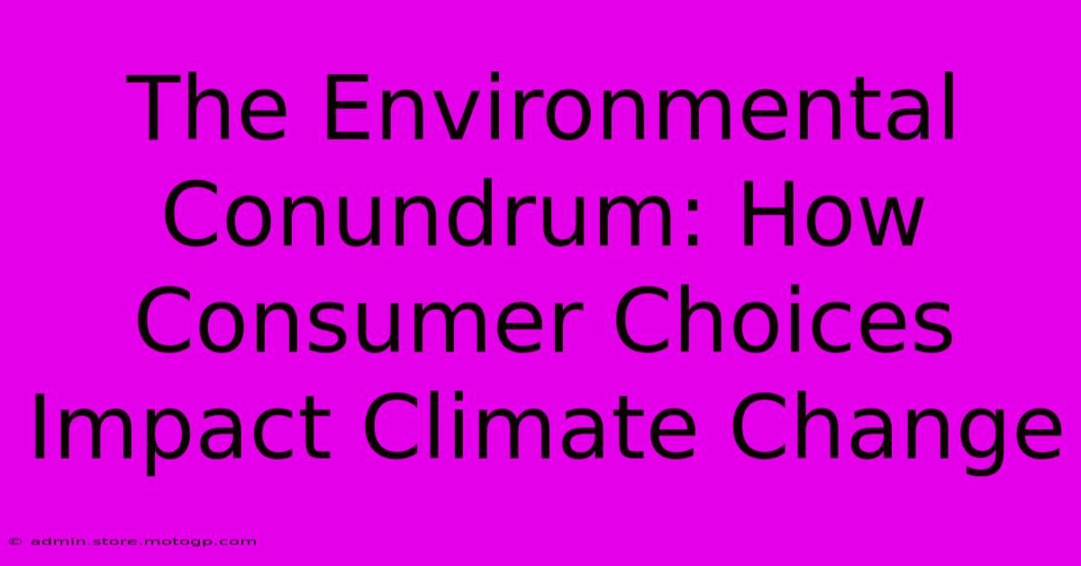 The Environmental Conundrum: How Consumer Choices Impact Climate Change