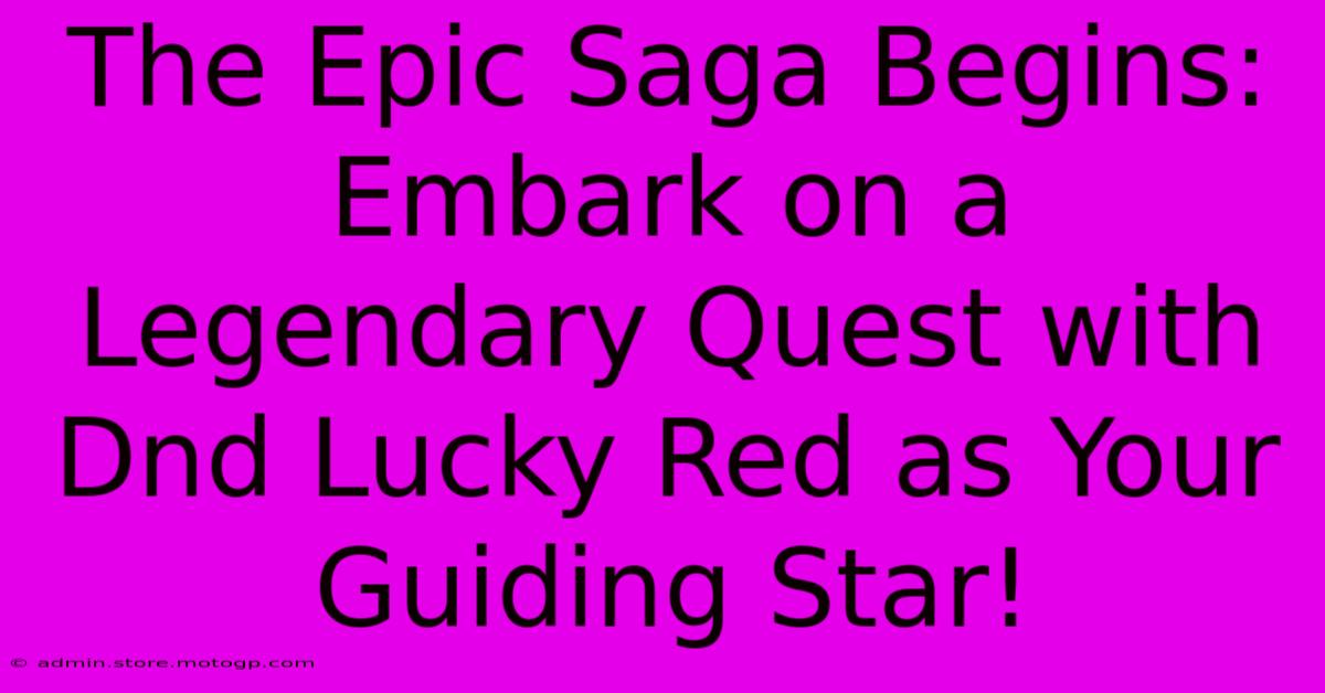 The Epic Saga Begins: Embark On A Legendary Quest With Dnd Lucky Red As Your Guiding Star!