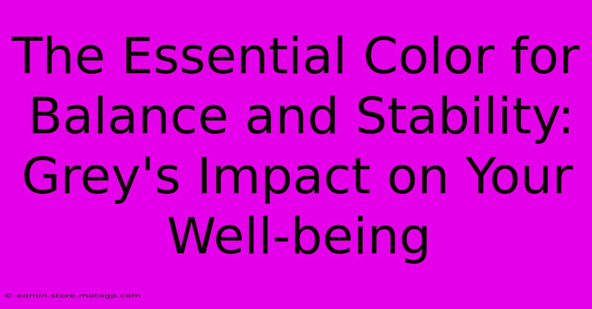 The Essential Color For Balance And Stability: Grey's Impact On Your Well-being