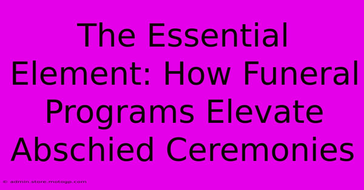 The Essential Element: How Funeral Programs Elevate Abschied Ceremonies