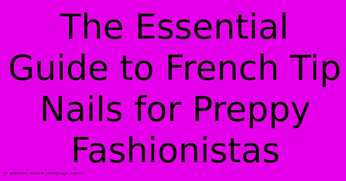 The Essential Guide To French Tip Nails For Preppy Fashionistas