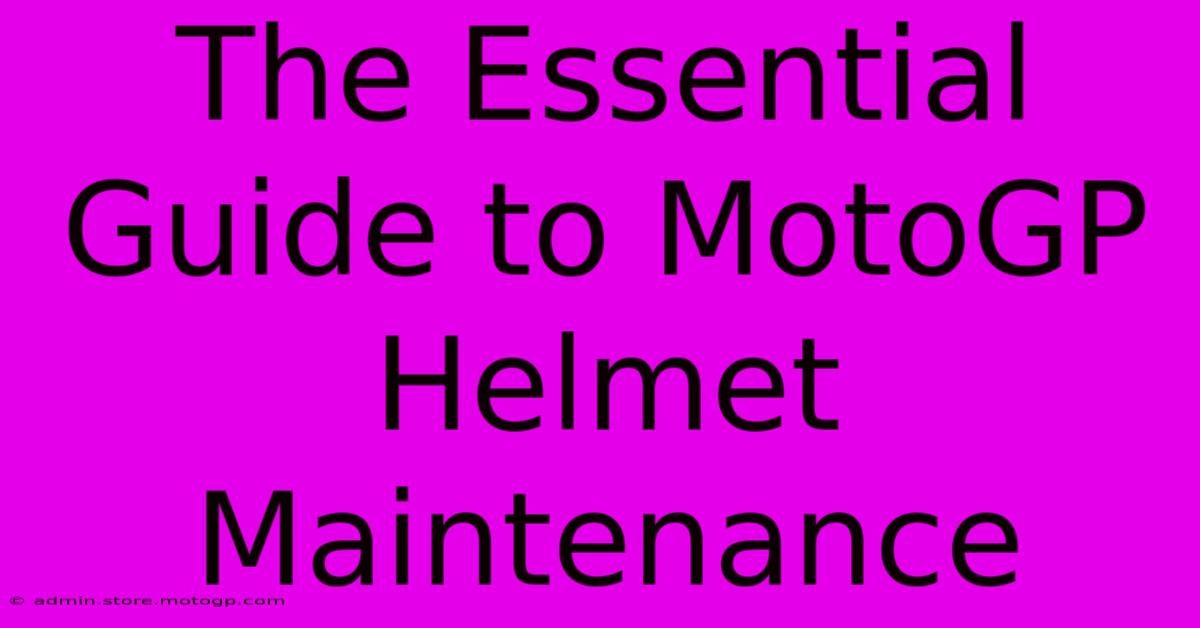 The Essential Guide To MotoGP Helmet Maintenance