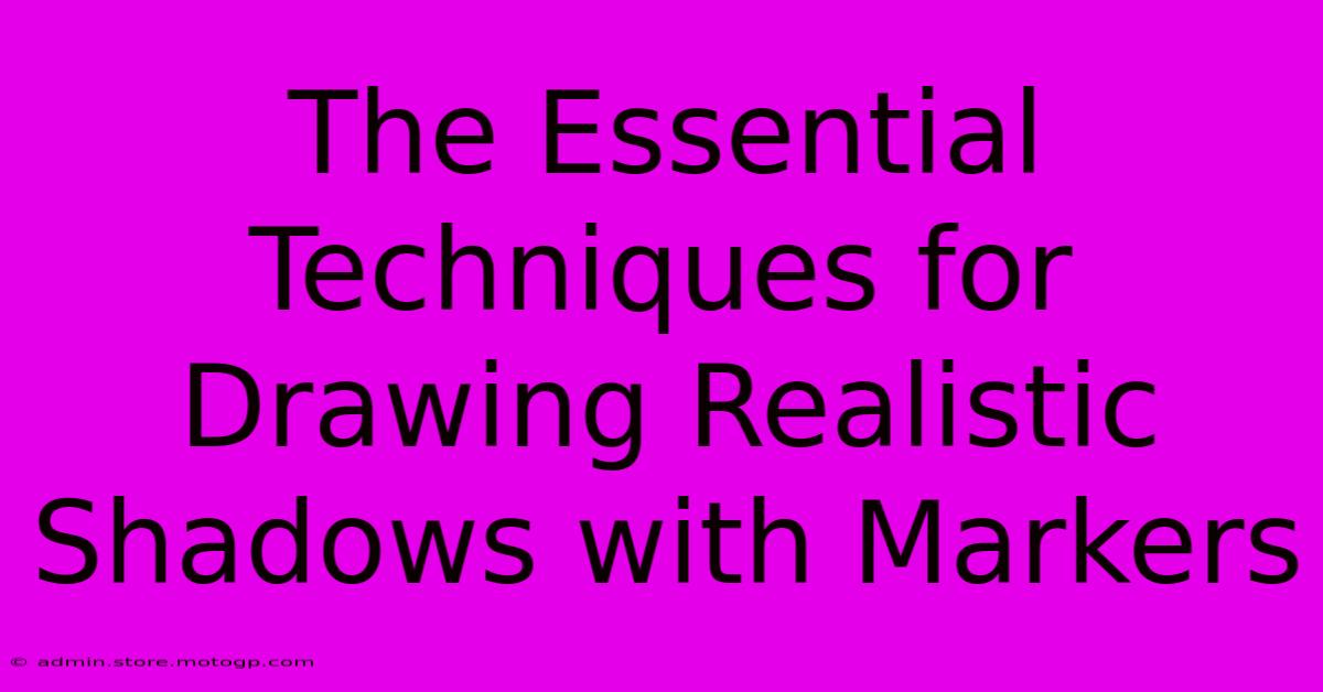 The Essential Techniques For Drawing Realistic Shadows With Markers