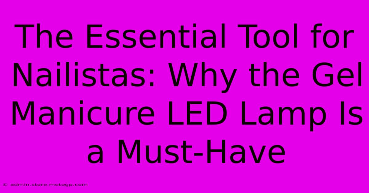 The Essential Tool For Nailistas: Why The Gel Manicure LED Lamp Is A Must-Have