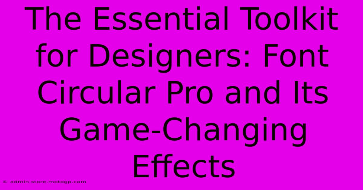 The Essential Toolkit For Designers: Font Circular Pro And Its Game-Changing Effects