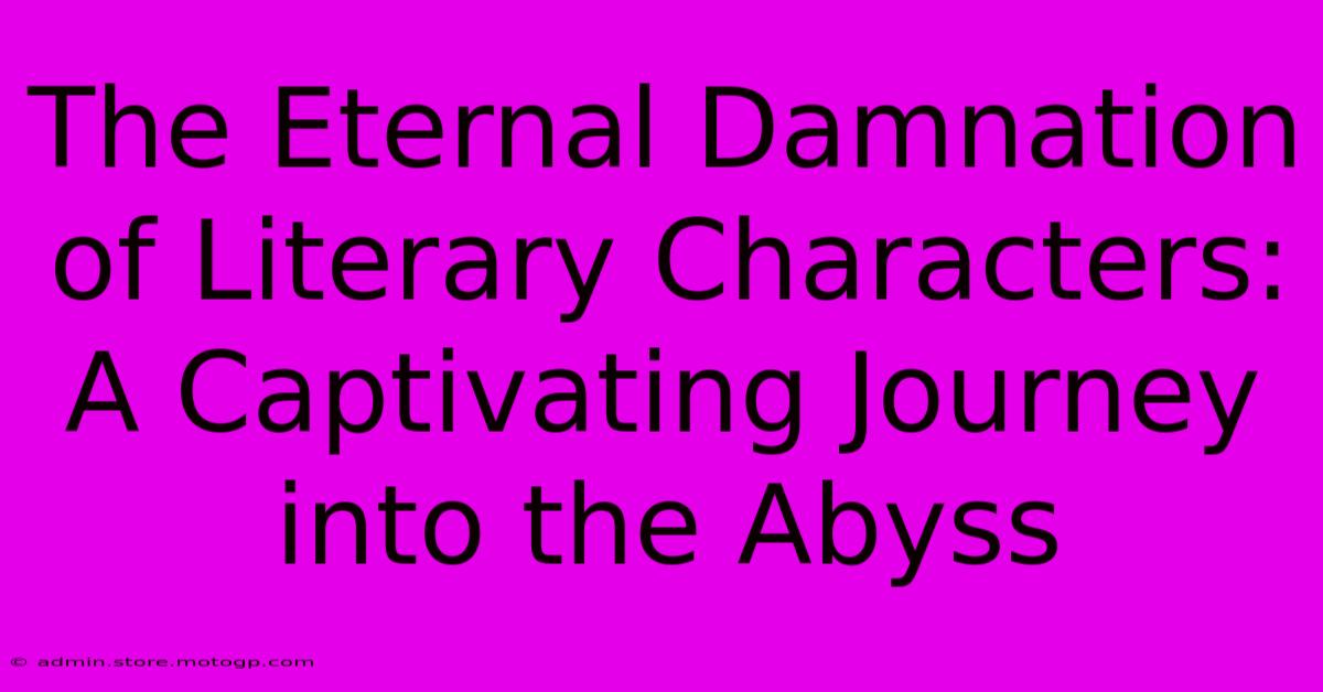 The Eternal Damnation Of Literary Characters: A Captivating Journey Into The Abyss