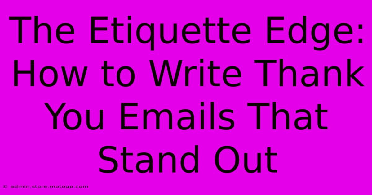 The Etiquette Edge: How To Write Thank You Emails That Stand Out