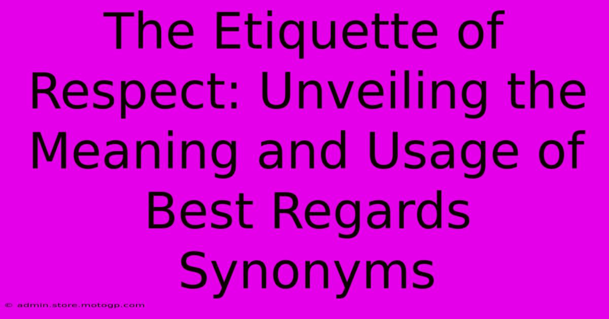 The Etiquette Of Respect: Unveiling The Meaning And Usage Of Best Regards Synonyms