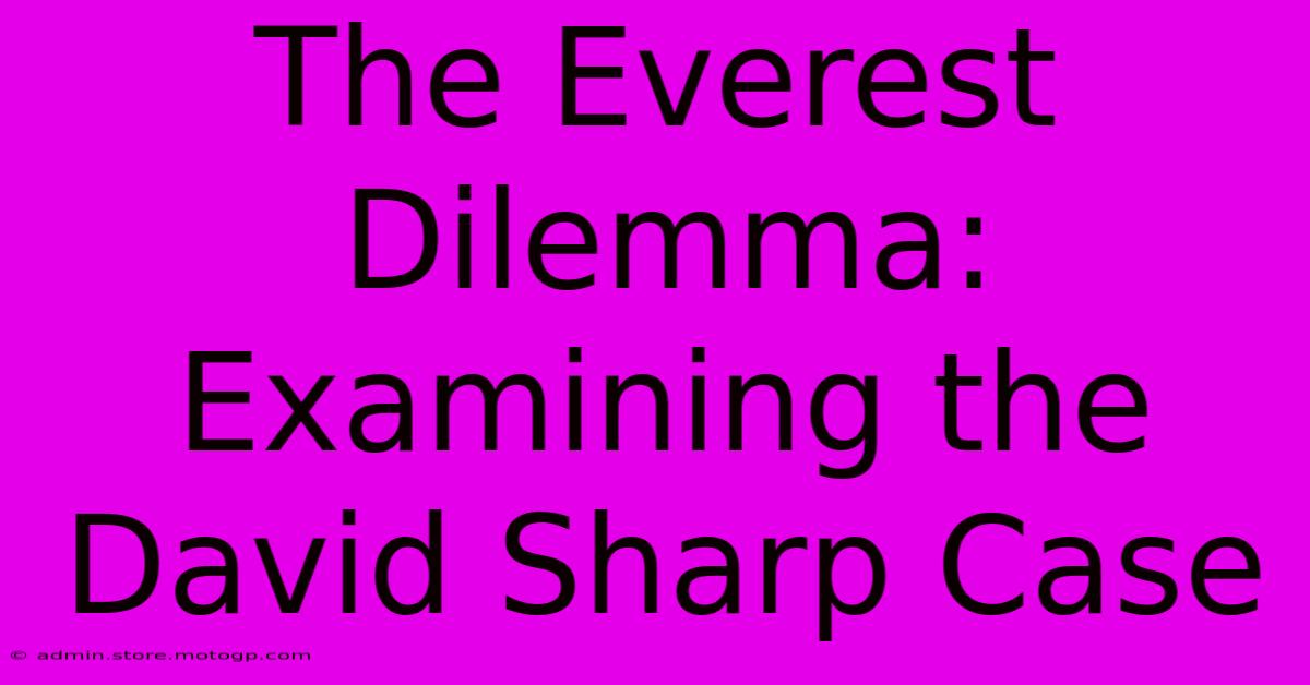 The Everest Dilemma: Examining The David Sharp Case