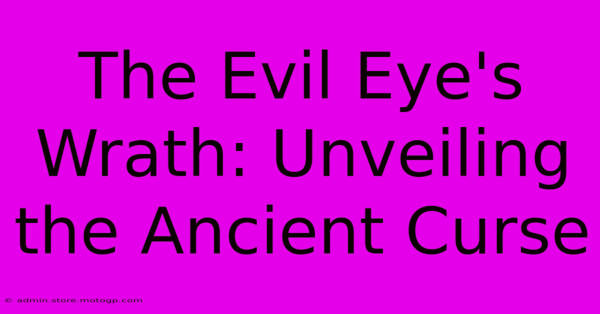 The Evil Eye's Wrath: Unveiling The Ancient Curse