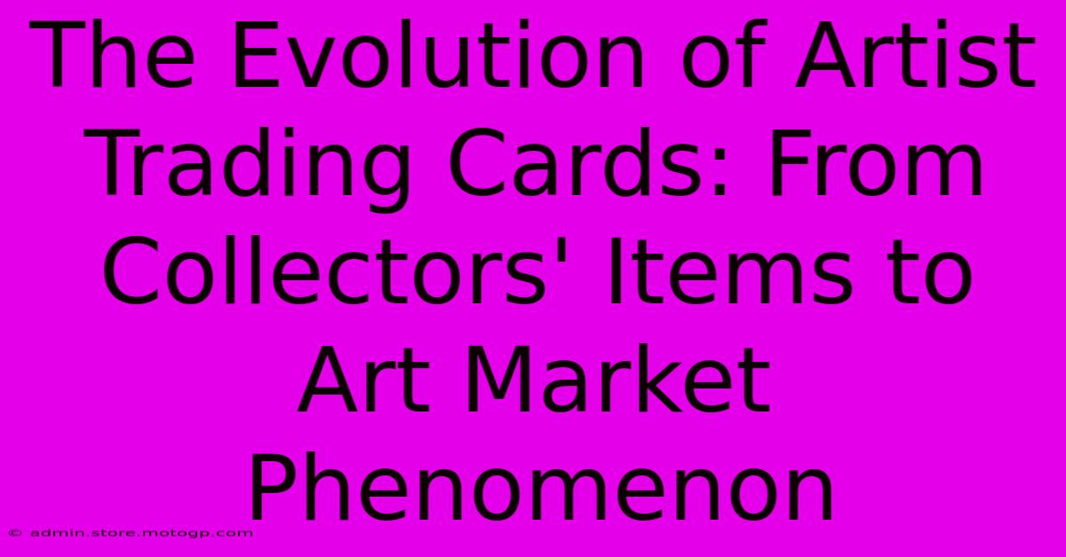 The Evolution Of Artist Trading Cards: From Collectors' Items To Art Market Phenomenon