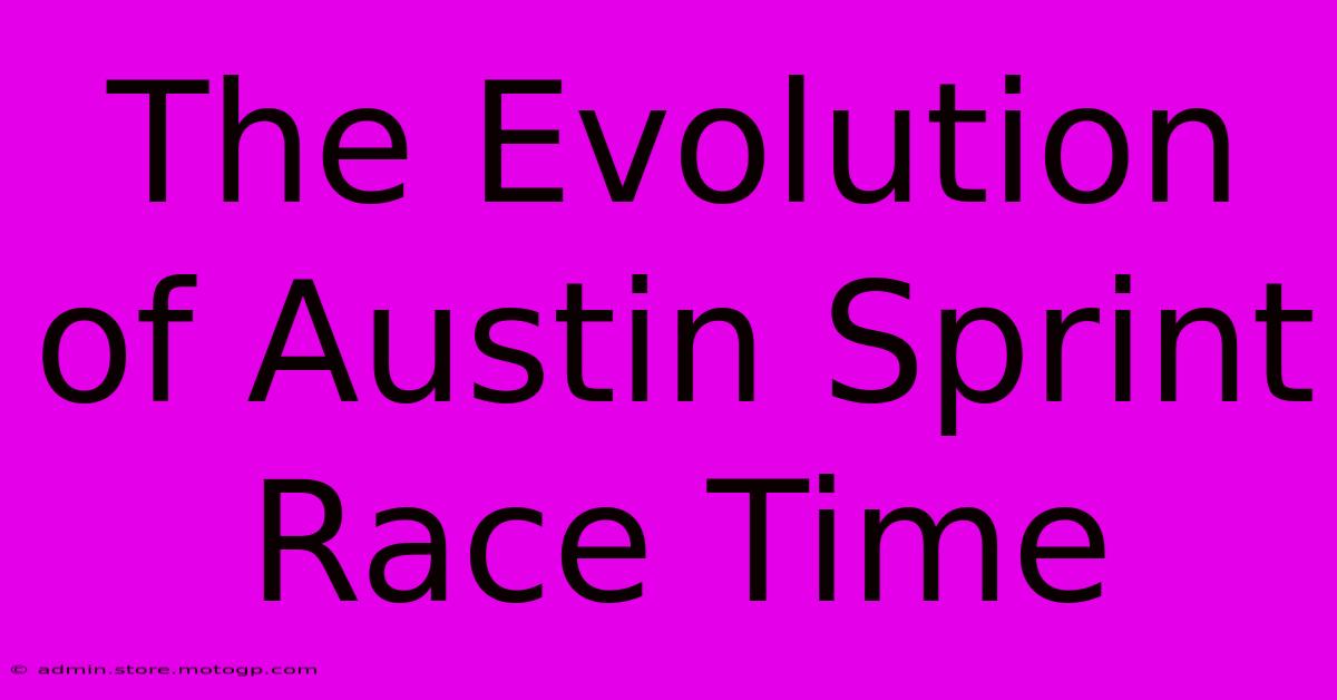 The Evolution Of Austin Sprint Race Time