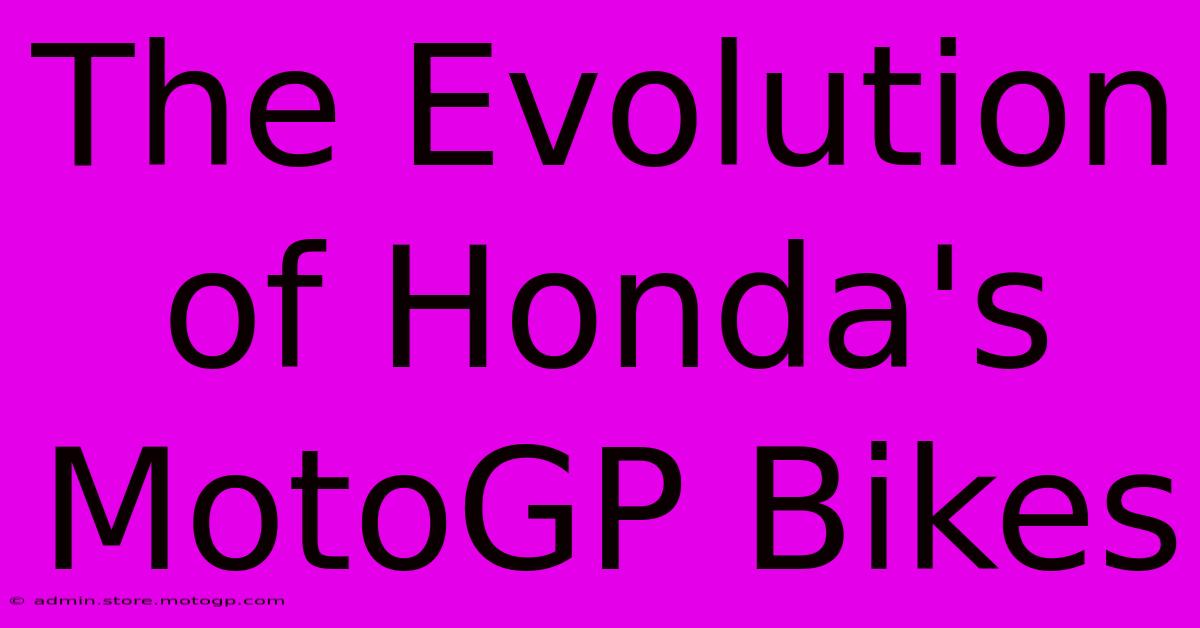 The Evolution Of Honda's MotoGP Bikes