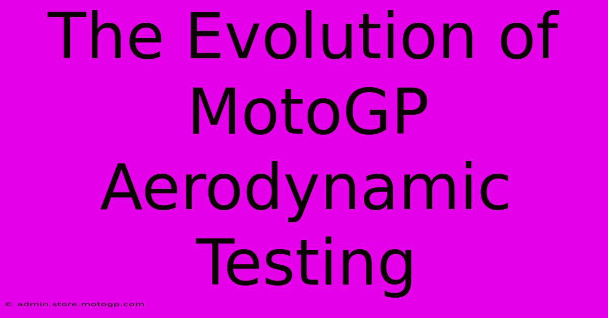 The Evolution Of MotoGP Aerodynamic Testing