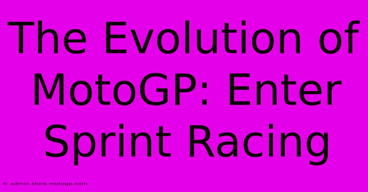 The Evolution Of MotoGP: Enter Sprint Racing