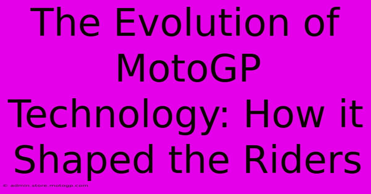 The Evolution Of MotoGP Technology: How It Shaped The Riders