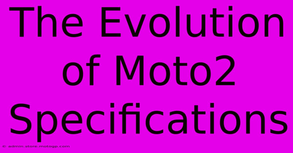 The Evolution Of Moto2 Specifications