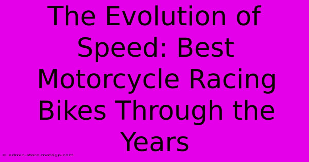 The Evolution Of Speed: Best Motorcycle Racing Bikes Through The Years