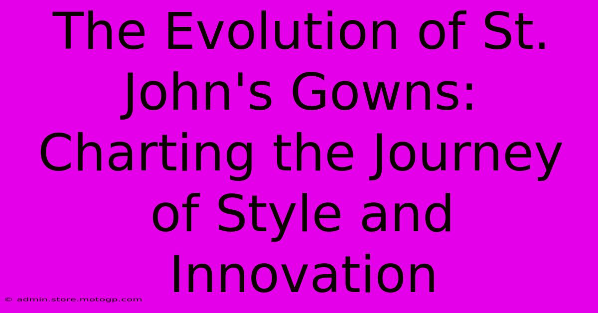 The Evolution Of St. John's Gowns: Charting The Journey Of Style And Innovation