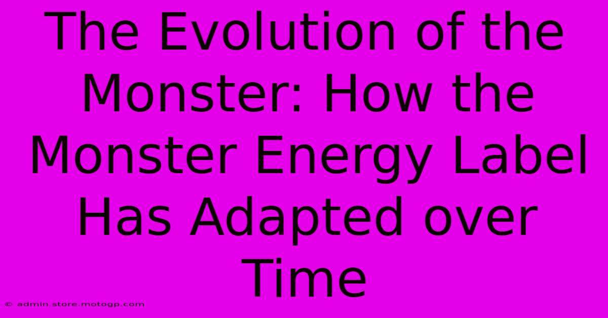 The Evolution Of The Monster: How The Monster Energy Label Has Adapted Over Time